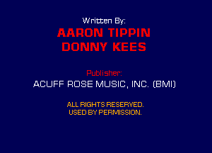 W ritten By

ACUFF ROSE MUSIC, INC EBMIJ

ALL RIGHTS RESERVED
USED BY PERMISSION