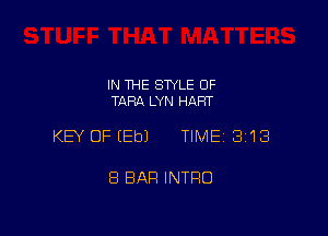 IN THE SWLE OF
TARA LYN HART

KEY OFIEbJ TIME 3'13

8 BAR INTRO