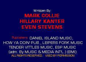 Written Byi

DANIEL ISLAND MUSIC,
HDW YA DDIN' PUB, LEIPERS FORK MUSIC
TENDER VITTLES MUSIC, ESP MUSIC

Eadm. By MUSIC (3 MEDIA INT'L.J EBMIJ
ALL RIGHTS RESERVED. USED BY PERMISSION