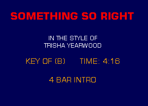 IN THE STYLE OF
TRISHA YEAHWOCID

KEY OFEBJ TIME14i'IEi

4 BAR INTRO