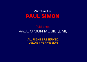 W ritten 83-

PAUL SIMON MUSIC EBMIJ

ALL RIGHTS RESERVED
USED BY PERMISSION