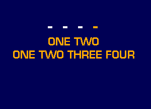 ONE TVVU

ONE 'HNO THREE FOUR