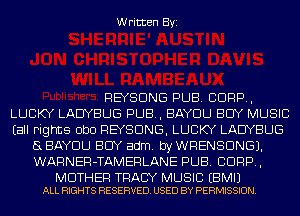 Written Byi

REYSDNG PUB. CORP,
LUCKY LAUYBLJG PUB, BAYDLJ BUY MUSIC
Eall Fights ObO REYSDNG, LUCKY LAUYBLJG
5L BAYDLJ BUY adm. by WRENSDNGJ.
WARNER-TAMERLANE PUB. CORP,

MOTHER TRACY MUSIC EBMIJ
ALL RIGHTS RESERVED. USED BY PERMISSION.