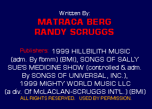 Written Byi

1999 HILLBILITH MUSIC
Eadm. By fbmmJ EBMIJ. SONGS OF SALLY
SUE'S MEDICINE SHOW ECOHIJPOIIed 5L adm.
By SONGS OF UNIVERSAL, INC).
1999 MIGHTY WORLD MUSIC LLB

Ea div. Elf MCLACLAN-SCRUGGS INT'L.J EBMIJ
ALL RIGHTS RESERVED. USED BY PERMISSION.