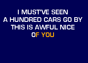 I MUSTVE SEEN
A HUNDRED CARS GO BY
THIS IS AWFUL NICE
OF YOU