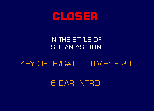 IN THE STYLE OF
SUSAN ASHTON

KEY OF IBIDM TIMEi 329

8 BAR INTRO