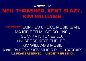 Written Byi

SDPHIE'S CHOICE MUSIC EBMIJ.
MAJOR BUB MUSIC CD, IND,
SDNYJATV TUNES LLC
dba CROSS KEYS PUB. CD,
KIM WILLIAMS MUSIC

Eadm. By SONY (ATV MUSIC PUB.) EASCAPJ
ALL RIGHTS RESERVED. USED BY PERMISSION.