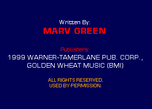 Written Byi

1999 WARNER-TAMERLANE PUB. CORP,
GOLDEN WHEAT MUSIC EBMIJ

ALL RIGHTS RESERVED.
USED BY PERMISSION.