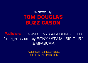 Written Byi

1999 SONY IATV SONGS LLC

(an Pigrts adm by SONY IATV MUSIC PUBAJ
(BMIlASCAPJ

ALL RIGHTS RESERVED.
USED BY PERMISSION.