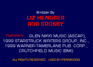 Written Byi

GLEN NIKKI MUSIC IASCAPJ.
1999 STARSTRUCK WRITERS GROUP, INC,
1999 WARNER-TAMERLANE PUB. CORP,
CRUTCHFIELD MUSIC EBMIJ

ALL RIGHTS RESERVED. USED BY PERMISSION.