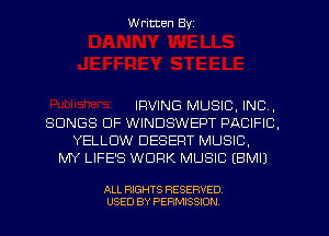 Written Byz

IRVING MUSIC, INC,
SONGS OF WINDSWEPT PACIFIC,
YELLOW DESERT MUSIC,
MY LIFE'S WORK MUSIC (BMIJ

ALL RIGHTS RESERVED.
USED BY PERMISSION