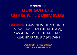 Written Byz

1999 NEW DON SONGS.
NEW HAYES MUSIC EASCAF'J.
1999 CPL PUBLISHING. INC,
KE-CHING MUSIC (ASCAPJ

ALL RIGHTS RESERVED
USED BY PERMISSION
