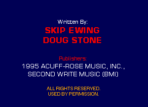 Written Byz

1995 ACUFF-ROSE MUSIC. INC ,
SECOND WRITE MUSIC (BMI)

ALL RIGHTS RESERVED
USED BY PERMISSION