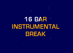 46 BAR 

INSTRUMENTAL
BREAK