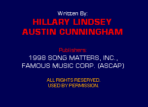 W ritten By

1998 SONG MATTERS, INC,
FAMOUS MUSIC CORP (ASCAPJ

ALL RIGHTS RESERVED
USED BY PERMISSION