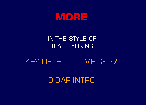 IN 1HE SWLE OF
TRACE ADKINS

KEY OF E) TIMEI 327

8 BAR INTRO