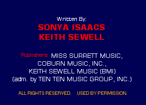 Written Byi

MISS SURREIT MUSIC,
CDBURN MUSIC, INC,
KEITH SE'WELL MUSIC EBMIJ
Eadm. byTEN TEN MUSIC GROUP, INC.)

ALL RIGHTS RESERVED. USED BY PERMISSION.