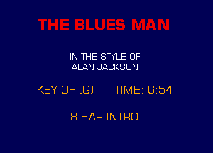 IN THE SWLE OF
ALAN JACKSON

KEY OF EGJ TIMEI 854

8 BAR INTRO