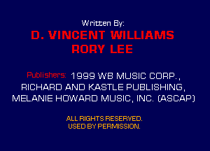 Written Byi

1999 WB MUSIC 9999.,
RICHARD AND KASTLE PUBLISHING,
MELANIE HOWARD MUSIC, INC. IASCAPJ

ALL RIGHTS RESERVED.
USED BY PERMISSION.