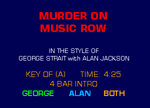 IN 1HE STYLE OF

GEORGE SWAIT with ALAN JACKSON

KEY OF (A) TIME

4 BAR INTRO
GEORGE ALAN

425

80TH