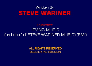 W ritcen By

IRVING MUSIC

(On behalf of STEVE WARINER MUSIC) EBMIJ

ALL RIGHTS RESERVED
USED BY PERMISSION