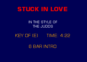 IN THE STYLE OF
THE JUDDS

KEY OF (E) TIMEI 422

8 BAR INTRO