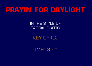 IN THE STYLE OF
RASCIAL FLATTS

KEY OF EGJ

TIMEi 345