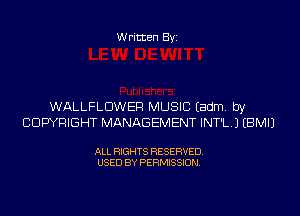 Written Byi

WALLFLDWER MUSIC Eadm. by
COPYRIGHT MANAGEMENT INT'L.J EBMIJ

ALL RIGHTS RESERVED.
USED BY PERMISSION.