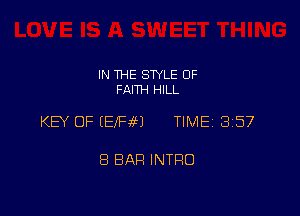 IN THE STYLE 0F
FAITH HILL

KEY OF (EfFfiJ TIME 357

8 BAH INTRO
