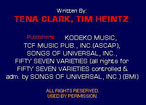 Written Byi

KDDEKD MUSIC,
TOP MUSIC PUB, INCIIASCAPJ.
SONGS OF UNIVERSAL, IND,
FIFTY SEVEN VARIETIES Eall Fights fOP
FIFTY SEVEN VARIETIES controlled 8
adm. by SONGS OF UNIVERSAL, INC.) EBMIJ

ALL RIGHTS RESERVED.
USED BY PERMISSION.