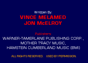 Written Byi

WARNER-TAMERLANE PUBLISHING CORP,
MOTHER T'RACY MUSIC,
HAMSTEIN CUMBERLAND MUSIC EBMIJ

ALL RIGHTS RESERVED. USED BY PERMISSION.