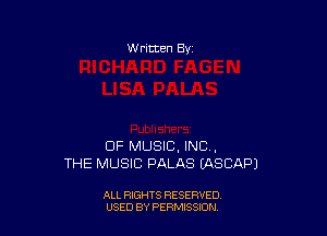W ritten Bv

OF MUSIC, INC .
THE MUSIC PALAS EASCAPJ

ALL RIGHTS RESERVED
USED BY PERMISSDN