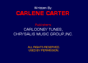 Written By

CARLDDNEY TUNES.

CHRYSALIS MUSIC GRUUPJNC.

ALL RIGHTS RESERVED
USED BY PERMISSION