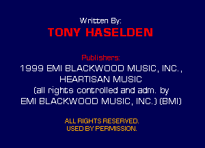 Written Byi

1999 EMI BLACKWDDD MUSIC, INC,
HEARTISAN MUSIC
Eall rights controlled and adm. by
EMI BLACKWDDD MUSIC, INC.) EBMIJ

ALL RIGHTS RESERVED.
USED BY PERMISSION.
