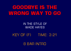 IN THE STYLE OF
WADE HAYES

KEY OF EFJ TIME 321

8 BAR INTRO