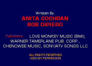 Written Byi

LOVE MONKEY MUSIC EBMIJ.
WARNER TAMERLANE PUB. CORP,
CHENDWEE MUSIC, SDNYJATV SONGS LLC

ALL RIGHTS RESERVED.
USED BY PERMISSION.