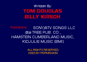 Written Byz

SDNYIATV SONGS LLC
dba TREE PUB. CO,
HAMSTEIN CUMBERLAND MUSIC.
KIDJULIE MUSIC EBMIJ

ALL RIGHTS RESERVED.
USED BY PERMISSION
