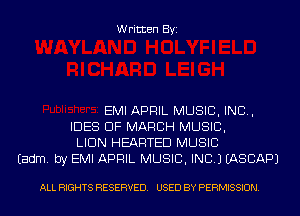 Written Byi

EMI APRIL MUSIC, INC,
IDES OF MARCH MUSIC,
LIDN HEARTED MUSIC
Eadm. by EMI APRIL MUSIC, INC.) IASCAPJ

ALL RIGHTS RESERVED. USED BY PERMISSION.