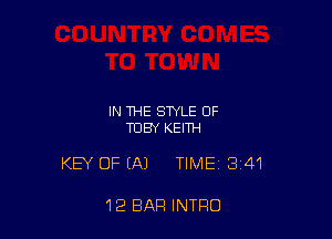 IN THE STYLE OF
TOBY KEITH

KEY OFEAJ TIME 341

12 BAR INTRO