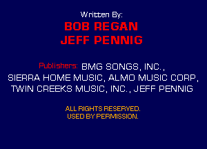 Written Byi

BMG SONGS, IND,
SIERRA HOME MUSIC, ALMD MUSIC CORP,
TWIN CREEKS MUSIC, INC, JEFF PENNIG

ALL RIGHTS RESERVED.
USED BY PERMISSION.