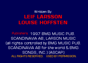 Written Byi

1997 BMG MUSIC PUB.
SCANDINAVIA AB, LARSON MUSIC
Eall rights controlled by BMG MUSIC PUB.
SCANDINAVIA AB fOP the WOPId 8 EMS

SONGS, INC.) EASCAPJ
ALL RIGHTS RESERVED. USED BY PERMISSION.