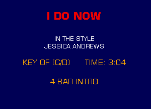 IN THE STYLE
JESSICA ANDREWS

KEY OF ECJDJ TIME 304

4 BAR INTRO