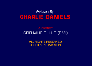 Written By

CDB MUSIC, LLC (BMIJ

ALL RIGHTS RESERVED
USED BY PERMISSION