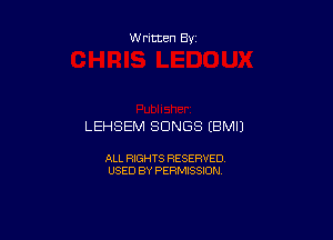 Written By

LEHSEM SONGS (BMIJ

ALL RIGHTS RESERVED
USED BY PERMISSION