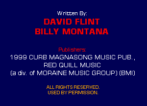 Written Byi

1999 CURB MAGNASDNG MUSIC PUB,
RED GUILL MUSIC
Ea div. 0f MDRAINE MUSIC GROUP) EBMIJ

ALL RIGHTS RESERVED.
USED BY PERMISSION.