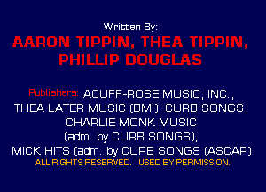 Written Byi

ACUFF-RDSE MUSIC, INC,
THEA LATER MUSIC EBMIJ. CURB SONGS,
CHARLIE MONK MUSIC
Eadm. by CURB SONGS).

MICK HITS Eadm. by CURB SONGS EASCAPJ
ALL RIGHTS RESERVED. USED BY PERMISSION.