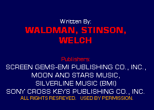 Written Byi

SCREEN GEMS-EMI PUBLISHING CD, IND,
MDDN AND STARS MUSIC,
SILVERLINE MUSIC EBMIJ

SONY CROSS KEYS PUBLISHING CD, INC.
ALL RIGHTS RESREVED. USED BY PERMISSION.