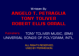Written Byi

TONY TDLIVER MUSIC. EBMIJ
UNIVERSAL SONGS OF PDLYGRAM, INT'L.

ALL RIGHTS RESERVED.
USED BY PERMISSION.