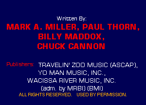 Written Byz

TRAVELIN' ZOO MUSIC EASCAPJ.
YD MAN MUSIC, INC,
WACISSA RIVER MUSIC. INC

Eadm. try MRBIJ (BMIJ
ALL RIGHTS RESERVED. USED BY PERMISSION