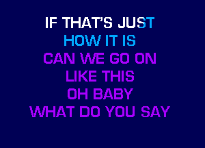 IT SHOULD FEEL
I DON'T KNOW
HOW WE GOT HERE
LOVE'S NO LONGER
BLIND